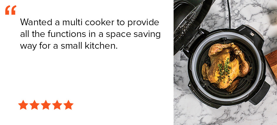 Wanted a multi cooker to provide all the functions in a space saving way for a small kitchen. 5-Star 